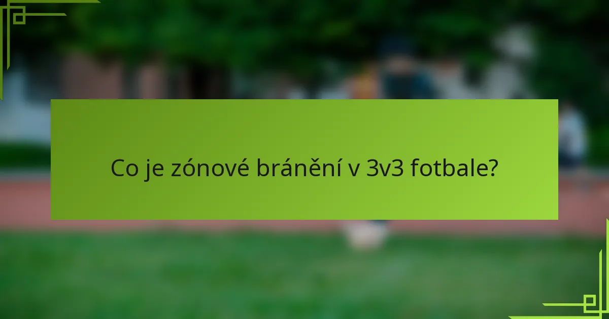 Co je zónové bránění v 3v3 fotbale?