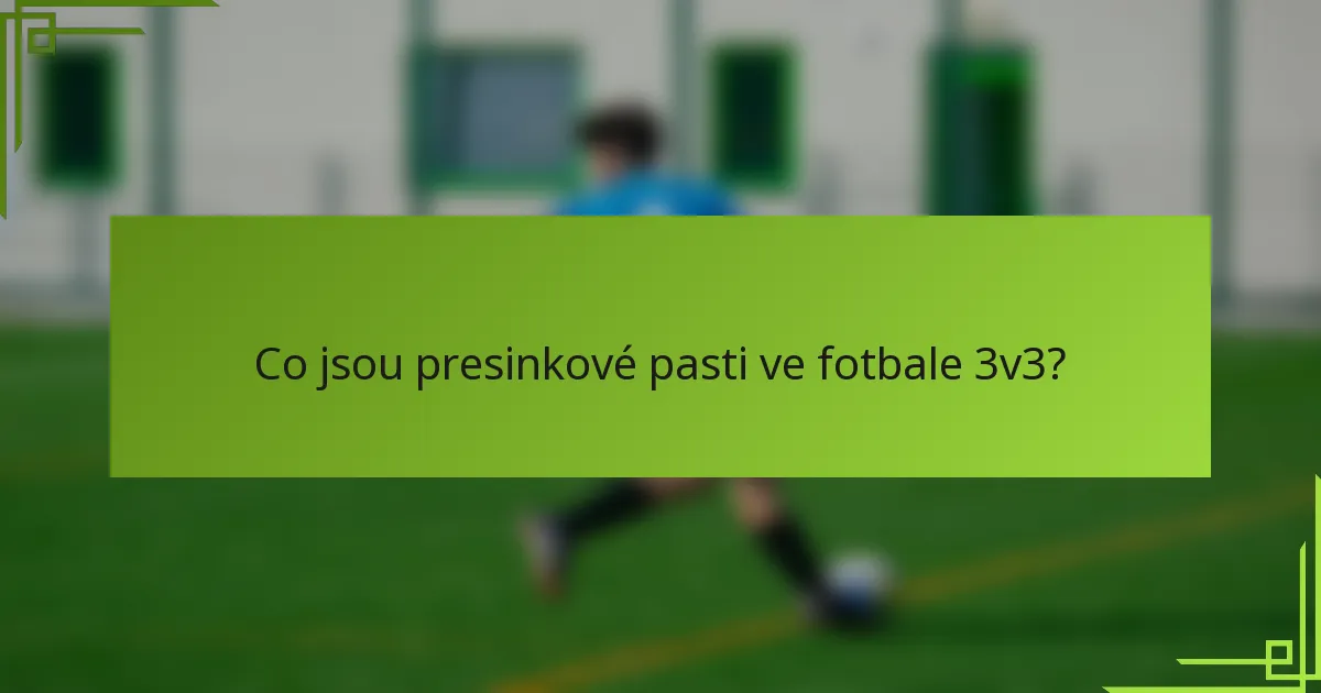 Co jsou presinkové pasti ve fotbale 3v3?