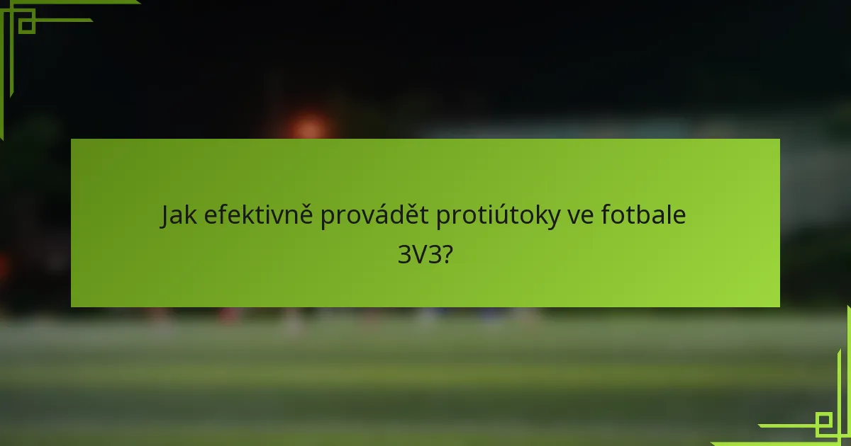 Jak efektivně provádět protiútoky ve fotbale 3V3?