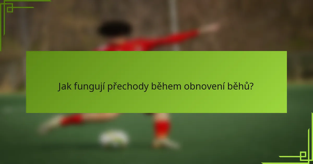 Jak fungují přechody během obnovení běhů?