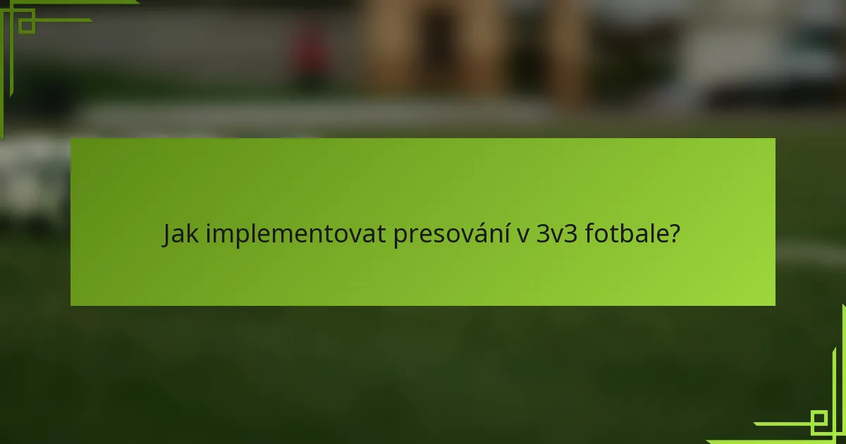 Jak implementovat presování v 3v3 fotbale?