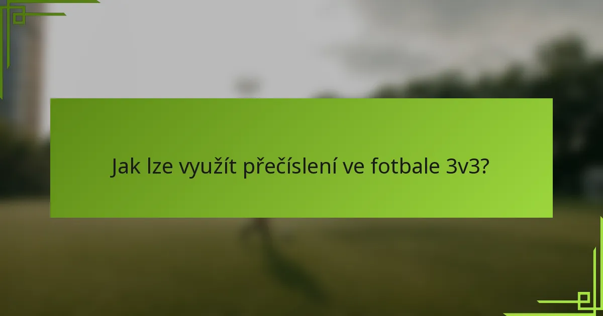 Jak lze využít přečíslení ve fotbale 3v3?