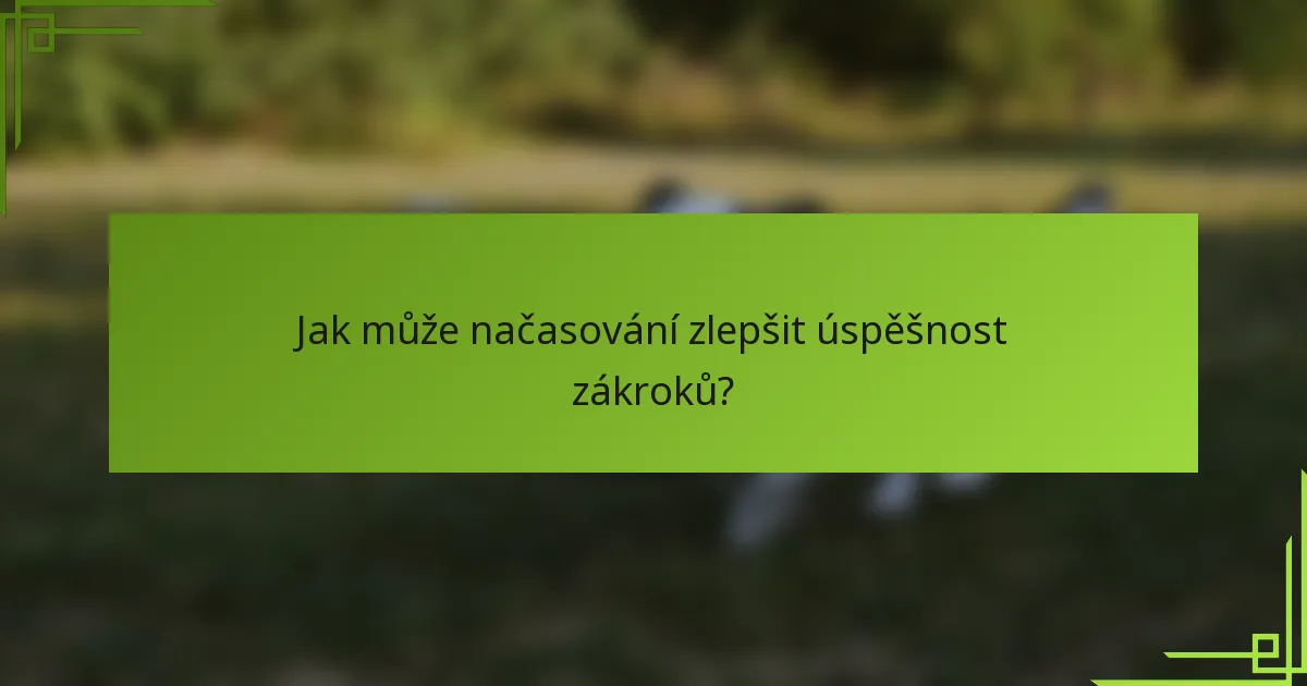 Jak může načasování zlepšit úspěšnost zákroků?