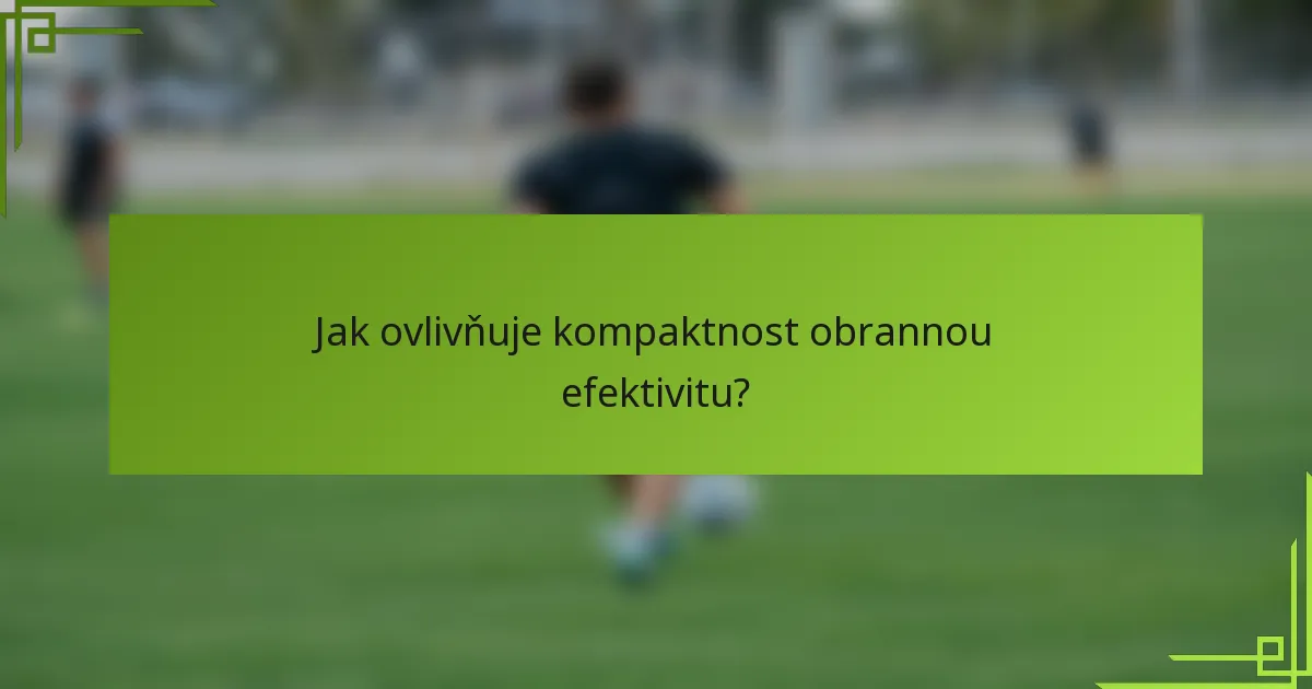 Jak ovlivňuje kompaktnost obrannou efektivitu?