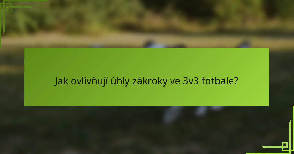 Jak ovlivňují úhly zákroky ve 3v3 fotbale?