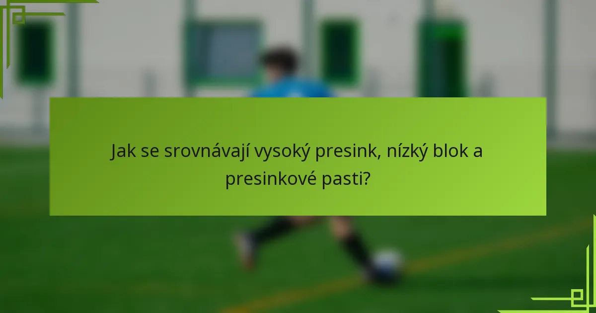 Jak se srovnávají vysoký presink, nízký blok a presinkové pasti?