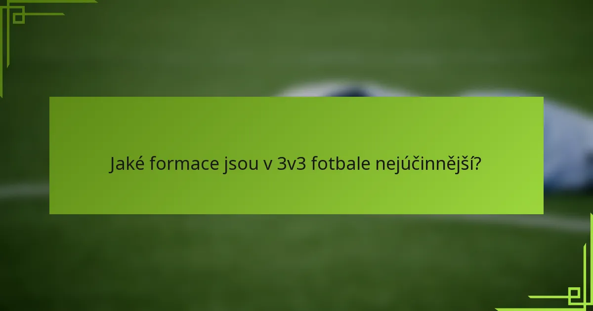 Jaké formace jsou v 3v3 fotbale nejúčinnější?