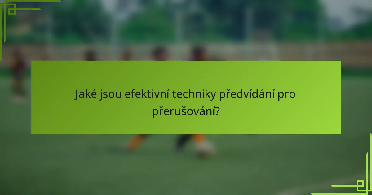 Jaké jsou efektivní techniky předvídání pro přerušování?