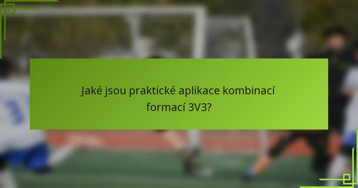 Jaké jsou praktické aplikace kombinací formací 3V3?