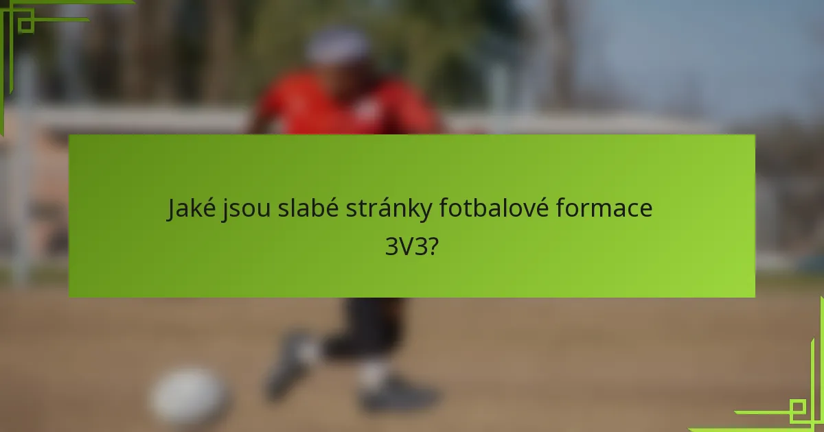 Jaké jsou slabé stránky fotbalové formace 3V3?