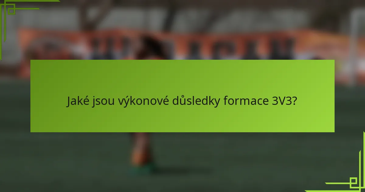 Jaké jsou výkonové důsledky formace 3V3?