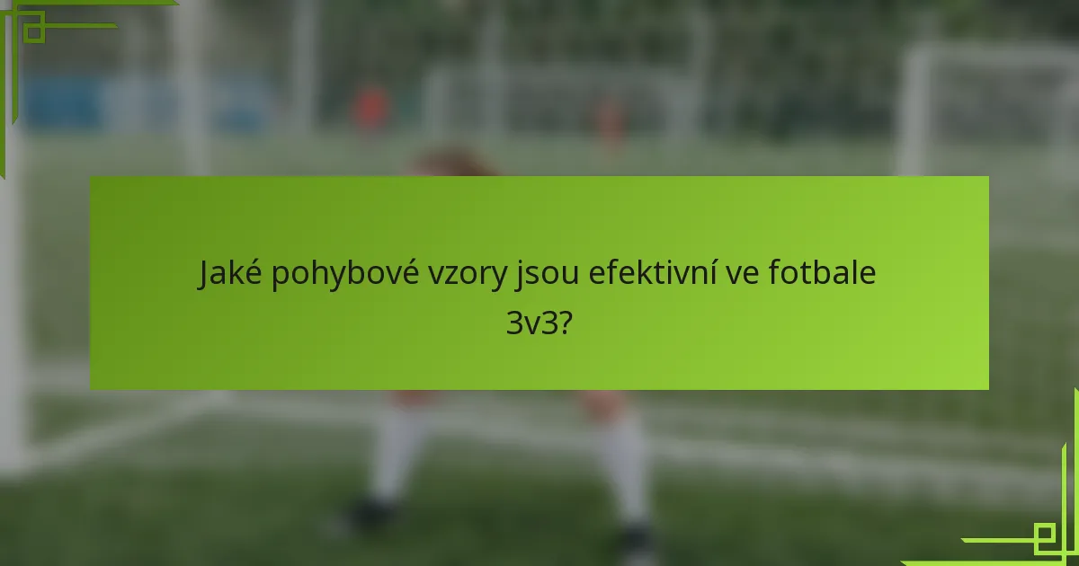 Jaké pohybové vzory jsou efektivní ve fotbale 3v3?