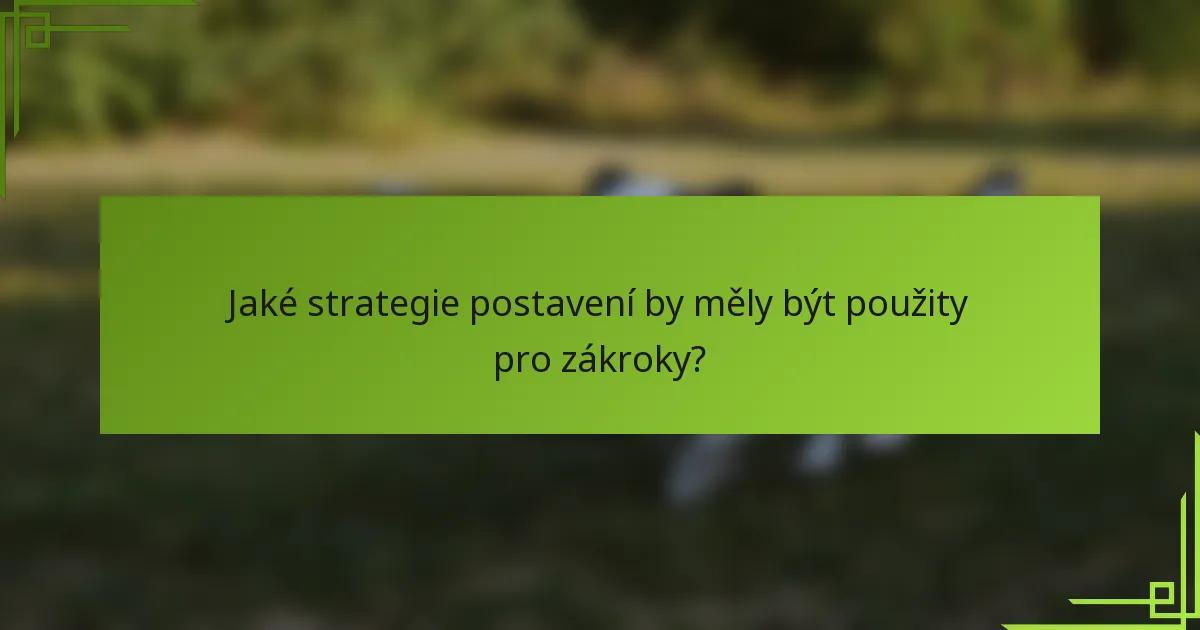 Jaké strategie postavení by měly být použity pro zákroky?