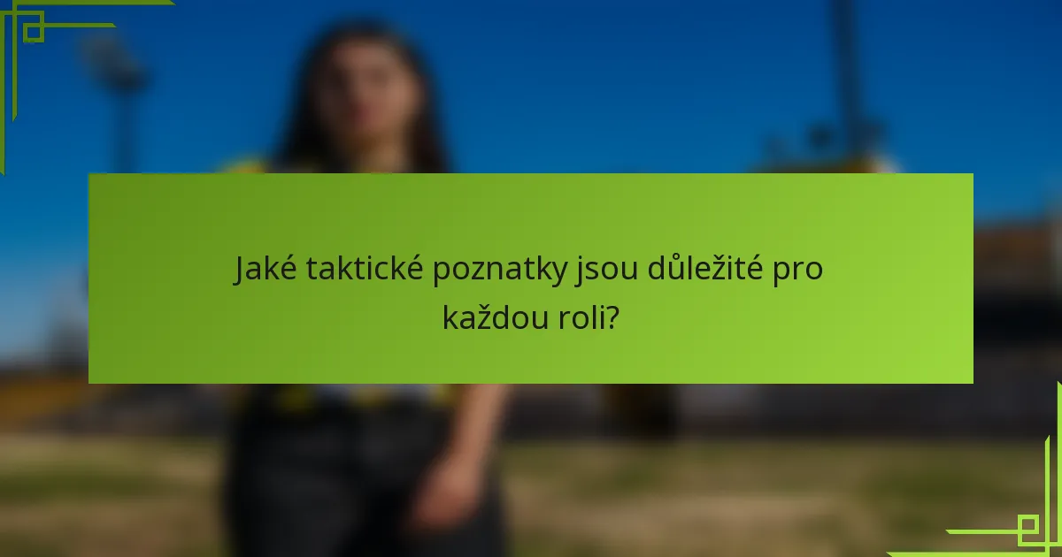 Jaké taktické poznatky jsou důležité pro každou roli?